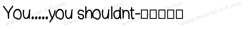 You.....you shouldnt字体转换